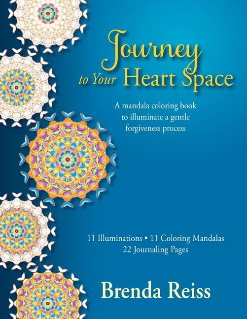 Journey to Your Heart Space: A mandala coloring book to illuminate a gentle forgiveness process - Paperback