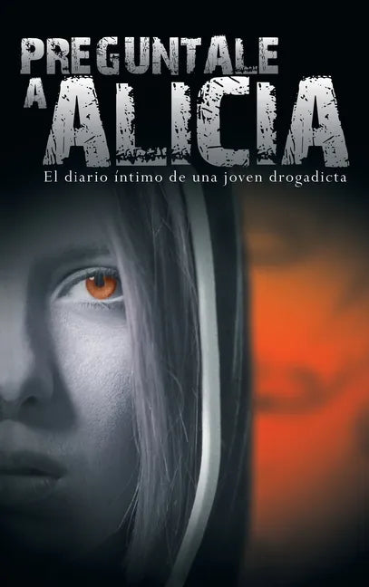 Preguntale a Alicia: El Diario Intimo de Una Joven Drogadicta - Hardcover