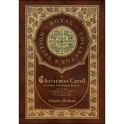A Christmas Carol and Other Christmas Stories: The Chimes, The Cricket on the Hearth, The Battle of Life, and The Haunted Man (Royal Collector's Editi - Hardcover