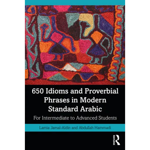 650 Idioms and Proverbial Phrases in Modern Standard Arabic: For Intermediate to Advanced Students - Paperback