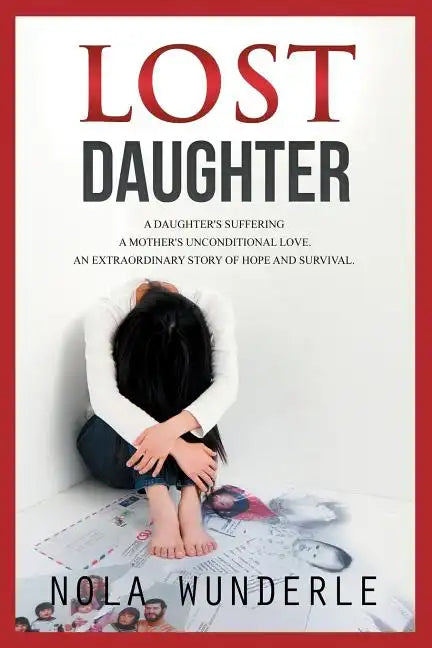 Lost Daughter: A Daughter's Suffering, a Mother's Unconditional Love, an Extraordinary Story of Hope and Survival. - Paperback