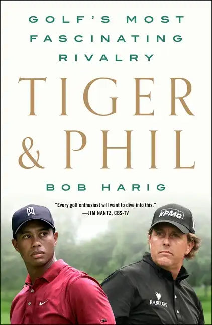 Tiger & Phil: Golf's Most Fascinating Rivalry - Paperback