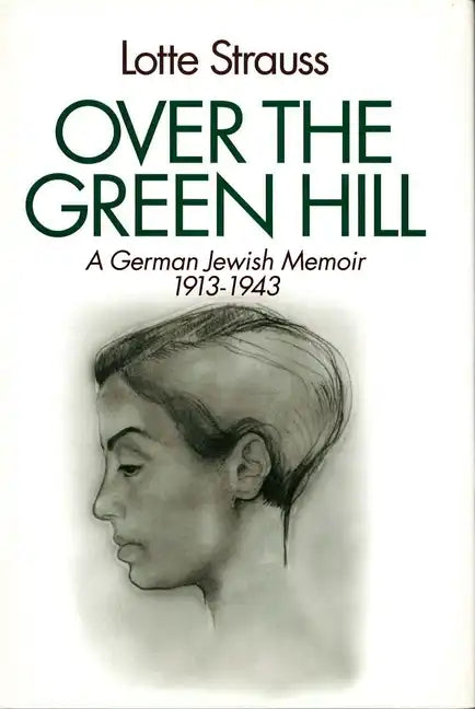 Over the Green Hill: A German Jewish Memoir, 1913-1943. - Hardcover