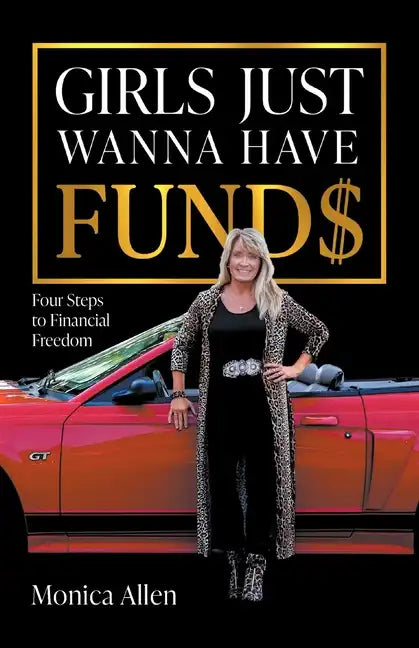 Girls Just Wanna Have Fund$: Four Steps to Financial Freedom - Paperback