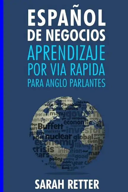 Espanol de Negocios: Aprendizaje por Via Rapida para Anglo Parlantes-: Las 100 más utilizadas palabras de inglés para negocios con 600 frases de ejemp - Paperback