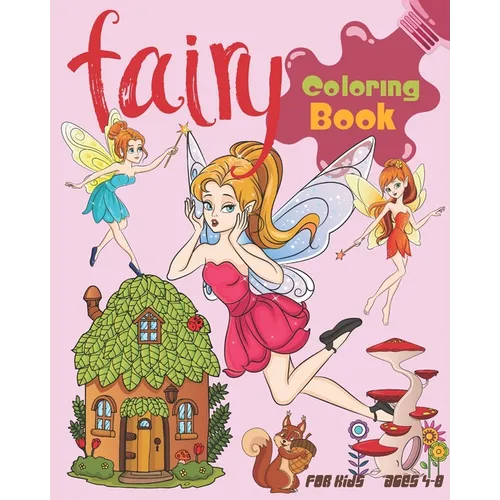 Fairy Coloring Book For Kids Ages 4-8: Cute Fairy Coloring Book Featuring Magical Fairies, Woodland Creatures, And More - Paperback