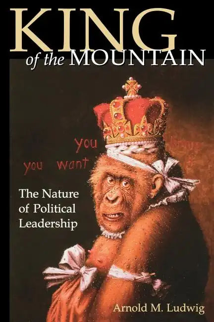 King of the Mountain: The Nature of Political Leadership - Paperback
