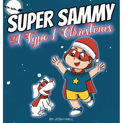 Super Sammy - A Type 1 Christmas: Diabetes Christmas Story - Hardcover