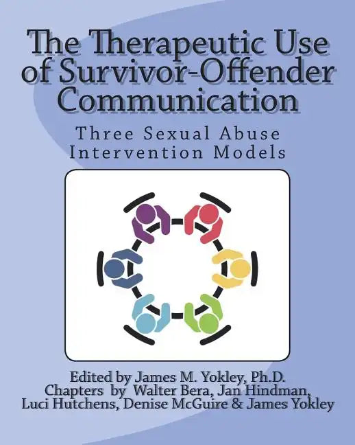 The Therapeutic Use of Survivor-Offender Communication: Three Sexual Abuse Intervention Models - Paperback