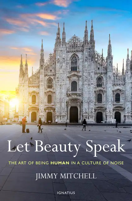 Let Beauty Speak: The Art of Being Human in a Culture of Noise - Paperback