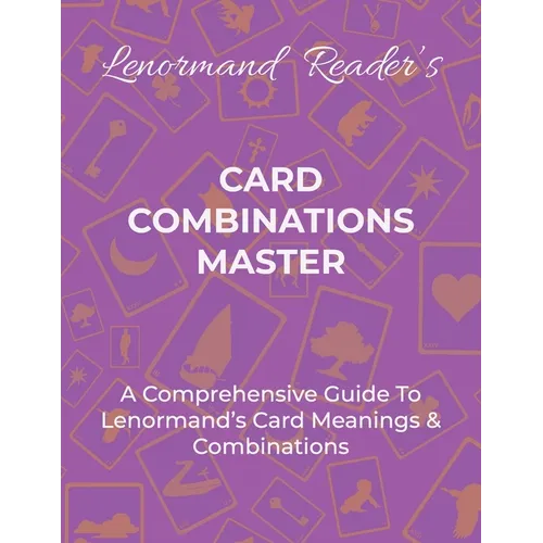 Card Combinations Master: A Comprehensive Guide For Mastering Lenormand's Cards & Combinations - Paperback
