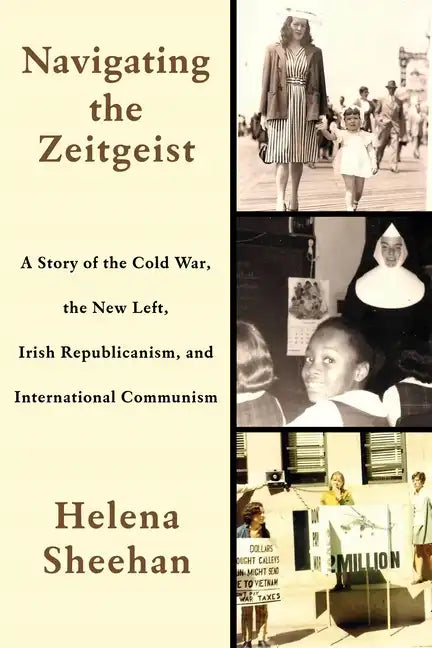 Navigating the Zeitgeist: A Story of the Cold War, the New Left, Irish Republicanism, and International Communism - Paperback
