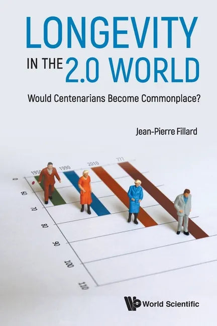 Longevity in the 2.0 World: Would Centenarians Become Commonplace? - Paperback