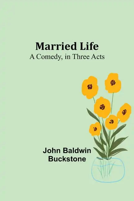 Married Life: A Comedy, in Three Acts - Paperback