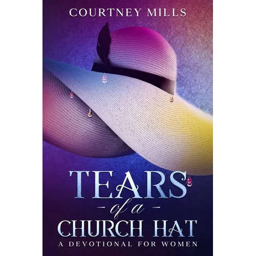 Tears Of A Church Hat: A Devotional For Women - Paperback