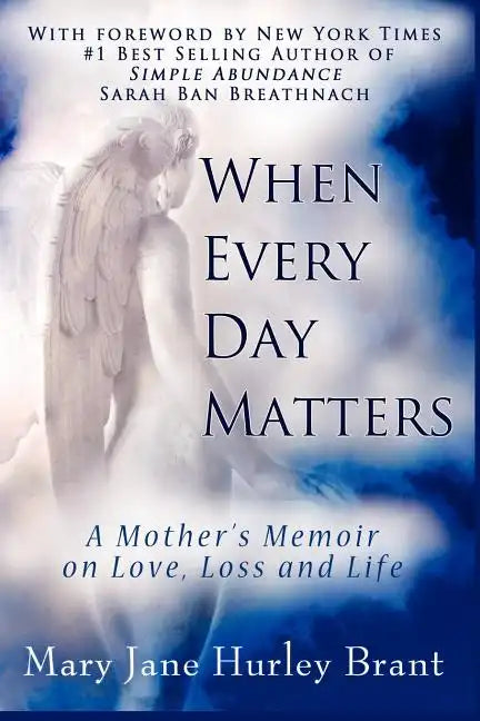 When Every Day Matters, a Mother's Memoir on Love, Loss and Life - Paperback