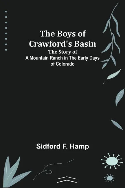 The Boys of Crawford's Basin; The Story of a Mountain Ranch in the Early Days of Colorado - Paperback