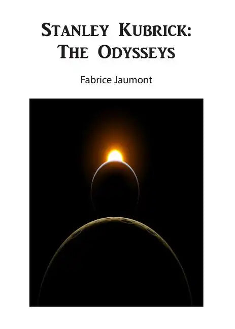 Stanley Kubrick: The Odysseys - Paperback