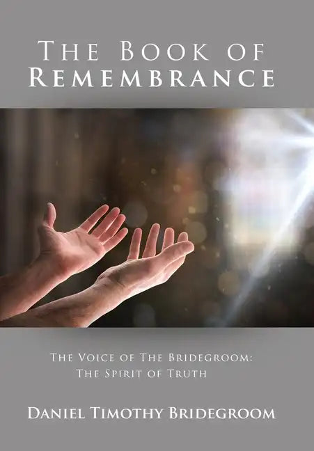 The Book of Remembrance: The Voice of the Bridegroom: the Spirit of Truth - Hardcover
