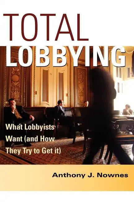 Total Lobbying: What Lobbyists Want (and How They Try to Get It) - Paperback