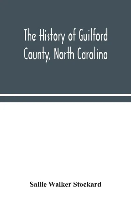 The history of Guilford County, North Carolina - Paperback