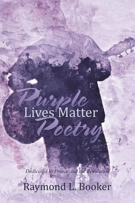 Purple Lives Matter Poetry: Dedicated to Prince and the Revolution - Paperback