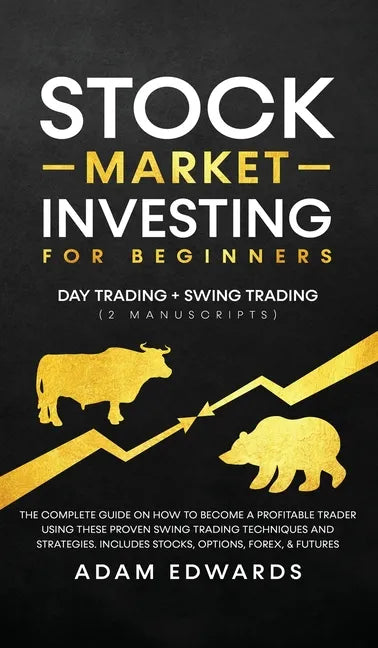 Stock Market Investing for Beginners: Day Trading + Swing Trading (2 Manuscripts): The Complete Guide on How to Become a Profitable Investor. Includes - Hardcover