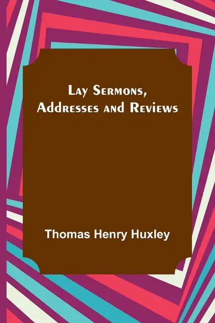 Lay Sermons, Addresses and Reviews - Paperback