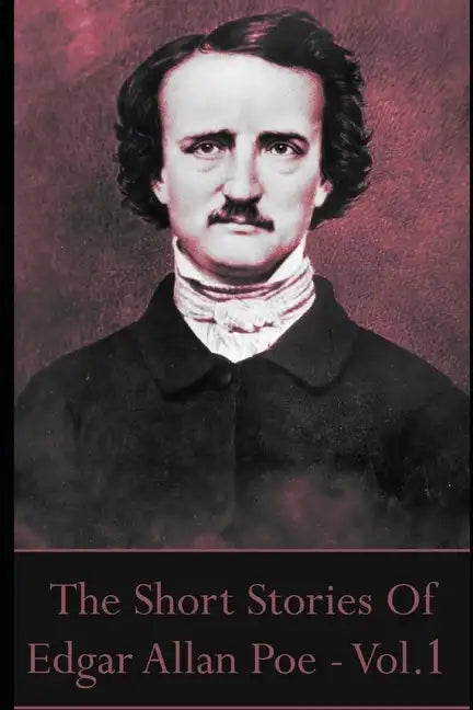 The Short Stories Of Edgar Allan Poe, Volume 1 - Paperback