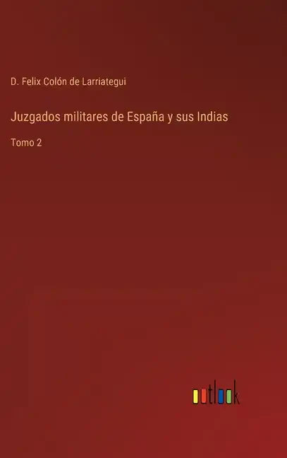 Juzgados militares de España y sus Indias: Tomo 2 - Hardcover