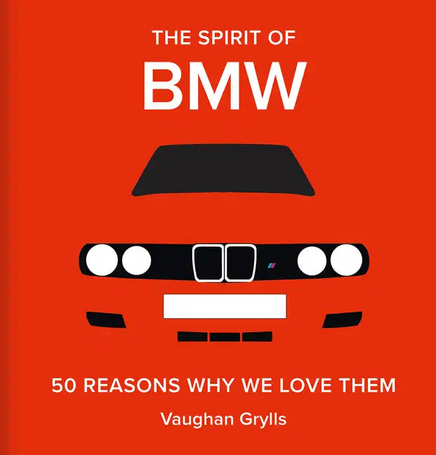 The Spirit of BMW: 50 Reasons Why We Love Them - Hardcover