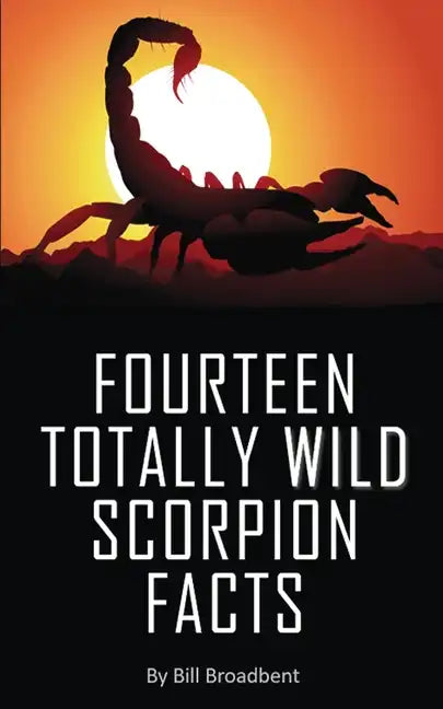 Fourteen Totally Wild Scorpion Facts: Fun, educational and full of color pics and graphics! - Paperback
