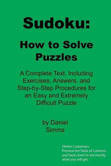 Sudoku: How to Solve Puzzles: A Complete Text, Including Exercises, Answers, and Step-by-Step Procedures for an Easy and Extremely Difficult Puzzle - Paperback