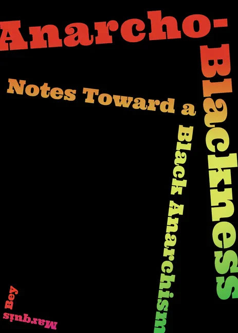 Anarcho-Blackness: Notes Toward a Black Anarchism - Paperback