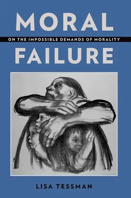 Moral Failure: On the Impossible Demands of Morality - Paperback