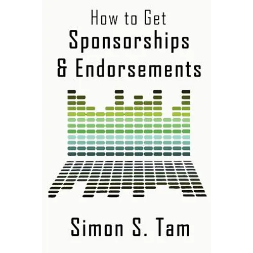 How to Get Sponsorships and Endorsements: Get Funding for Bands, Non-Profits, and more! - Paperback