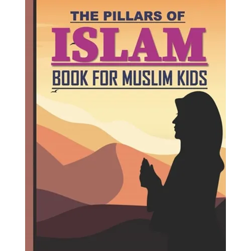 The Pillars of Islam: Book for Muslim Kids aged 7 years old and over - Paperback