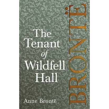 The Tenant of Wildfell Hall: Including Introductory Essays by Charlotte Brontë, Virginia Woolf, and Clement K. Shorter - Paperback
