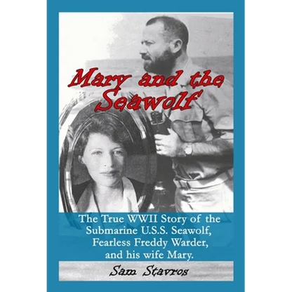 Mary and the Seawolf: The true WWII story of the U.S.S. Seawolf, Fearless Freddy Wareder, and his wife mary. - Hardcover