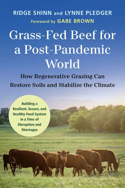 Grass-Fed Beef for a Post-Pandemic World: How Regenerative Grazing Can Restore Soils and Stabilize the Climate - Paperback
