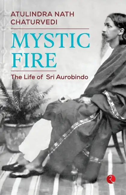 Mystic Fire: The Life of Sri Aurobindo - Paperback