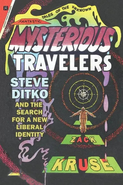 Mysterious Travelers: Steve Ditko and the Search for a New Liberal Identity - Hardcover