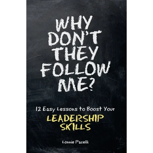Why Don't They Follow Me?: 12 Easy Lessons To Boost Your Leadership Skills - Paperback