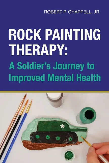 Rock Painting Therapy: A Soldier's Journey to Improved Mental Health - Paperback