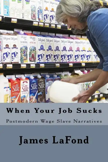 When Your Job Sucks: Postmodern Wage Slave Narratives - Paperback