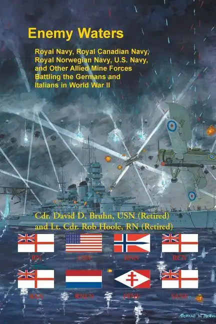 Enemy Waters: Royal Navy, Royal Canadian Navy, Royal Norwegian Navy, U.S. Navy, and other Allied Mine Forces battling the Germans an - Paperback