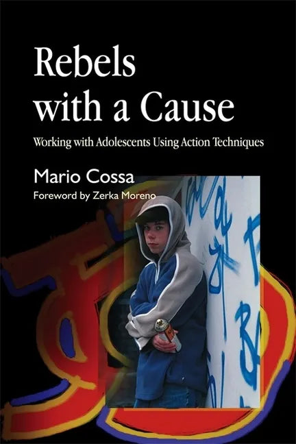 Rebels with a Cause: Working with Adolescents Using Action Techniques - Paperback