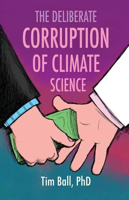 The Deliberate Corruption of Climate Science - Paperback