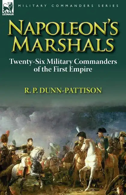 Napoleon's Marshals: Twenty-Six Military Commanders of the First Empire - Paperback