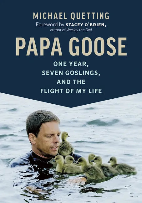 Papa Goose: One Year, Seven Goslings, and the Flight of My Life - Hardcover